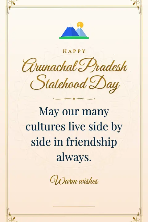Arunachal Pradesh Statehood Day wishes image: May our many cultures live side by side in friendship always.