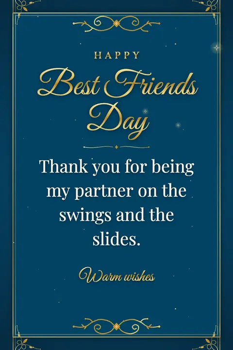 Best Friends Day wishes image: Thank you for being my partner on the swings and the slides.