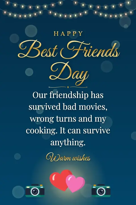 Best Friends Day wishes image: Our friendship has survived bad movies, wrong turns and my cooking. It can survive anything.