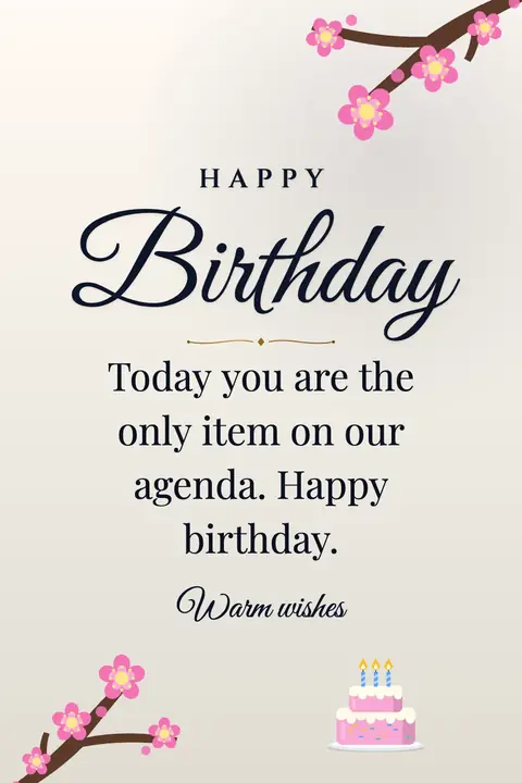 Birthday Wishes for Boss wishes image: Today you are the only item on our agenda. Happy birthday.