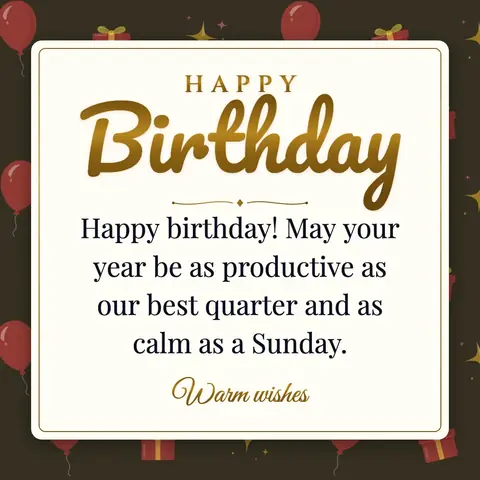 Birthday Wishes for Boss wishes image: Happy birthday! May your year be as productive as our best quarter and as calm as a Sunday.