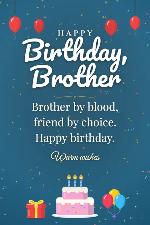 Birthday Wishes for Brother wishes image: Brother by blood, friend by choice. Happy birthday.