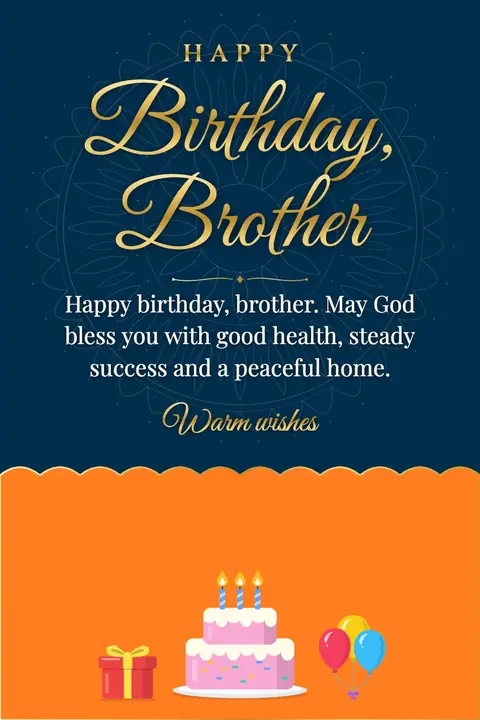 Birthday Wishes for Brother wishes image: Happy birthday, brother. May God bless you with good health, steady success and a peaceful home.