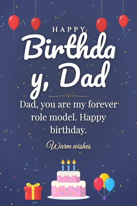 Birthday Wishes for Dad wishes image: Dad, you are my forever role model. Happy birthday.