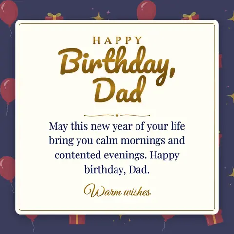 Birthday Wishes for Dad wishes image: May this new year of your life bring you calm mornings and contented evenings. Happy birthday, Dad.