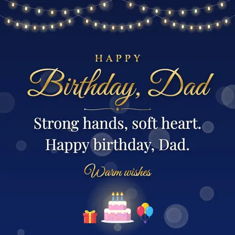 Birthday Wishes for Dad wishes image: Strong hands, soft heart. Happy birthday, Dad.