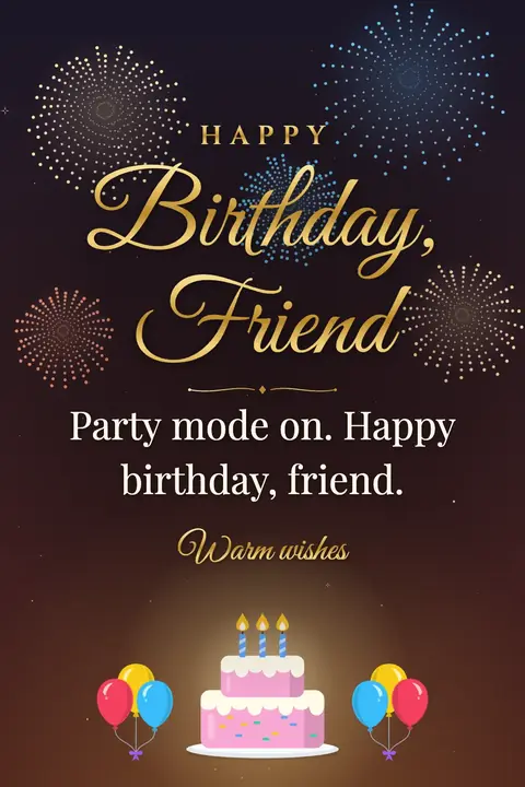 Birthday Wishes for Friend wishes image: Party mode on. Happy birthday, friend.