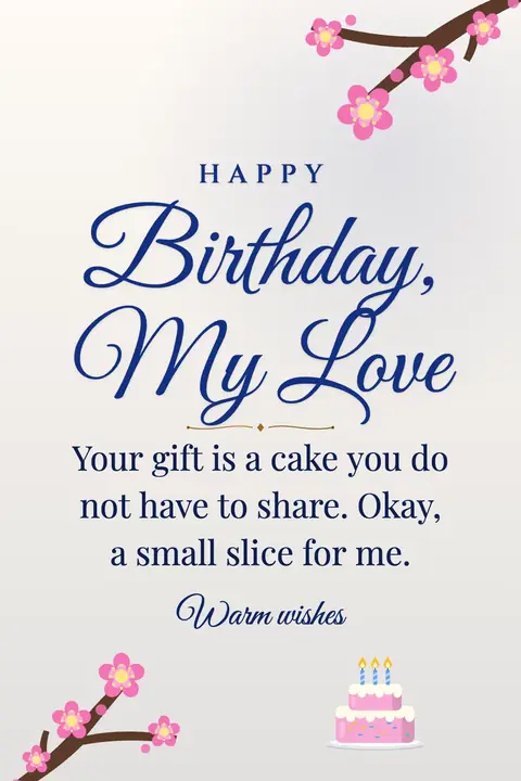 Birthday Wishes for Husband wishes image: Your gift is a cake you do not have to share. Okay, a small slice for me.