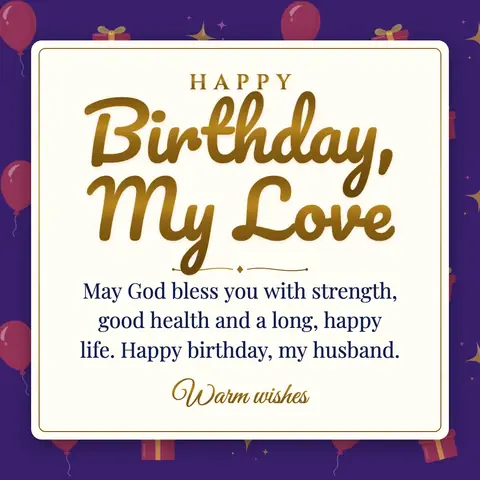 Birthday Wishes for Husband wishes image: May God bless you with strength, good health and a long, happy life. Happy birthday, my husband.