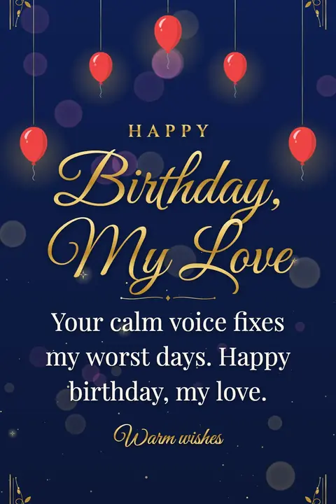 Birthday Wishes for Husband wishes image: Your calm voice fixes my worst days. Happy birthday, my love.
