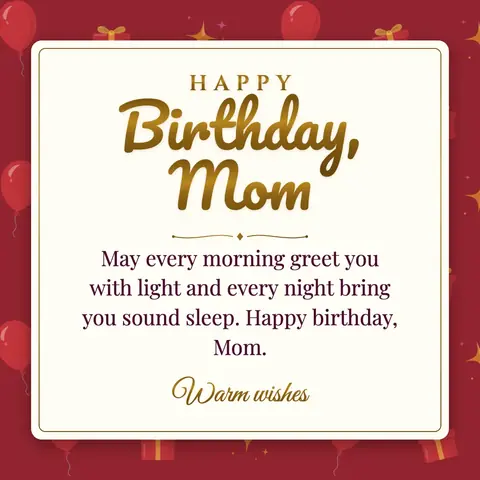 Birthday Wishes for Mom wishes image: May every morning greet you with light and every night bring you sound sleep. Happy birthday, Mom.