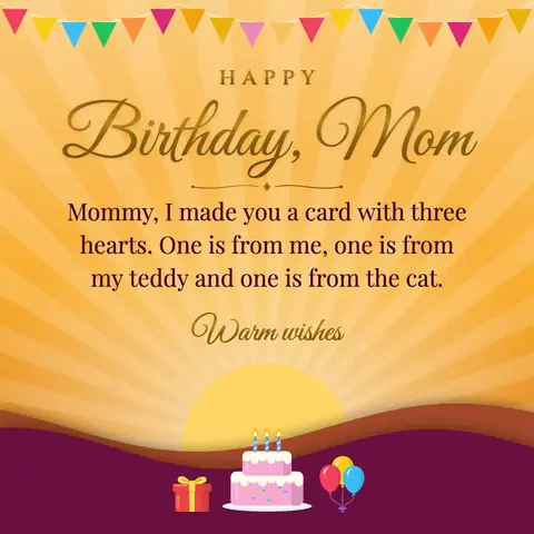 Birthday Wishes for Mom wishes image: Mommy, I made you a card with three hearts. One is from me, one is from my teddy and one is from the cat.