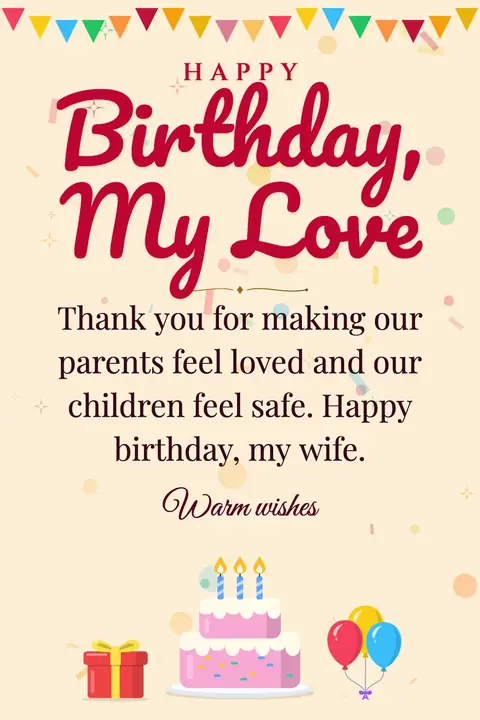 Birthday Wishes for Wife wishes image: Thank you for making our parents feel loved and our children feel safe. Happy birthday, my wife.
