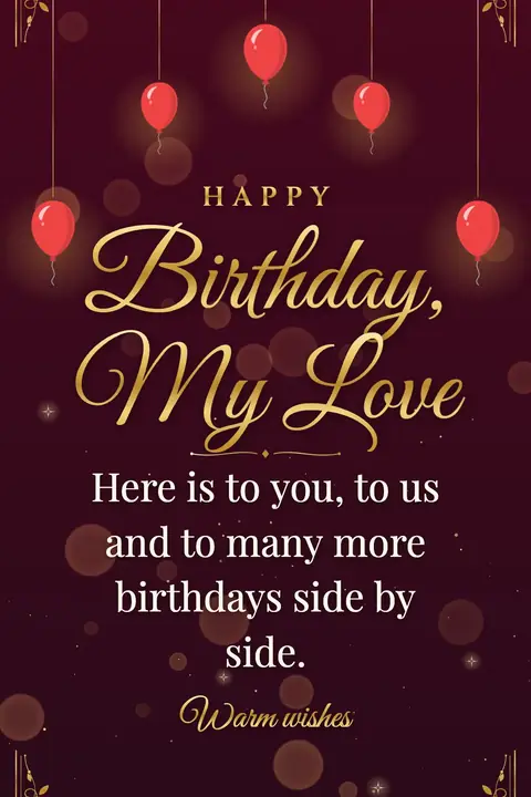 Birthday Wishes for Wife wishes image: Here is to you, to us and to many more birthdays side by side.