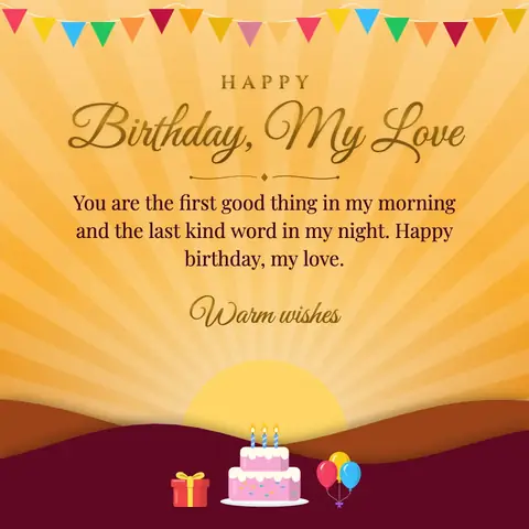Birthday Wishes for Wife wishes image: You are the first good thing in my morning and the last kind word in my night. Happy birthday, my love.