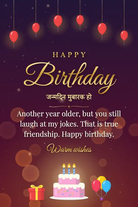 Birthday wishes image: Another year older, but you still laugh at my jokes. That is true friendship. Happy birthday.