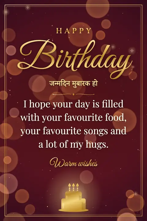 Birthday wishes image: I hope your day is filled with your favourite food, your favourite songs and a lot of my hugs.