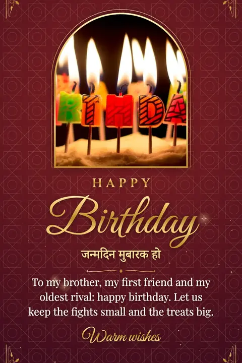 Birthday wishes image: To my brother, my first friend and my oldest rival: happy birthday. Let us keep the fights small and the treats big.
