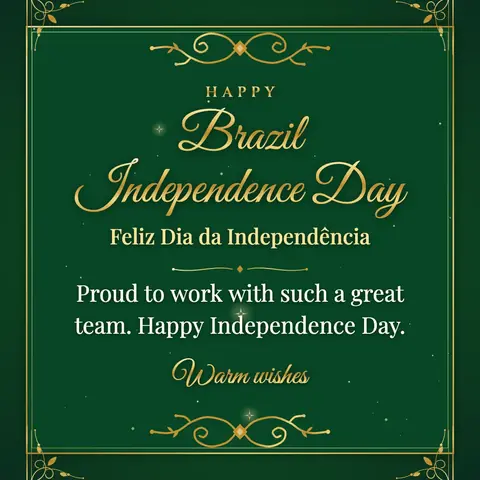 Brazil Independence Day wishes image: Proud to work with such a great team. Happy Independence Day.