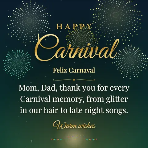 Carnival wishes image: Mom, Dad, thank you for every Carnival memory, from glitter in our hair to late night songs.