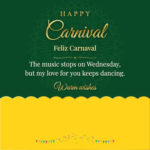 Carnival wishes image: The music stops on Wednesday, but my love for you keeps dancing.