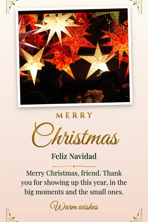 Christmas wishes image: Merry Christmas, friend. Thank you for showing up this year, in the big moments and the small ones.