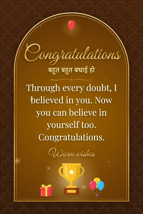 Congratulations wishes image: Through every doubt, I believed in you. Now you can believe in yourself too. Congratulations.