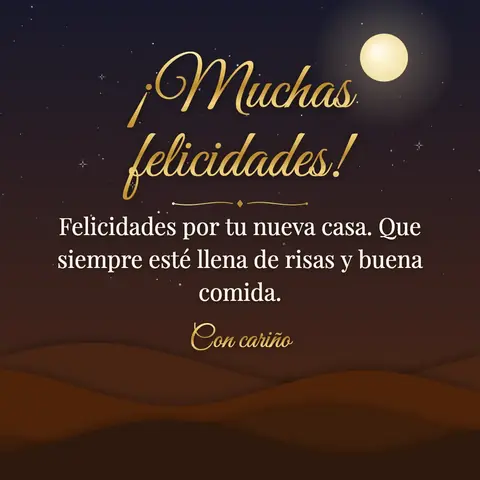 Congratulations wishes image: Felicidades por tu nueva casa. Que siempre esté llena de risas y buena comida.