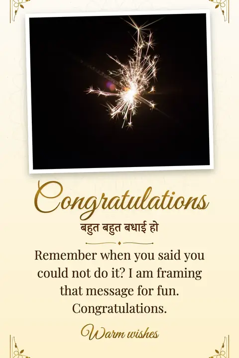 Congratulations wishes image: Remember when you said you could not do it? I am framing that message for fun. Congratulations.