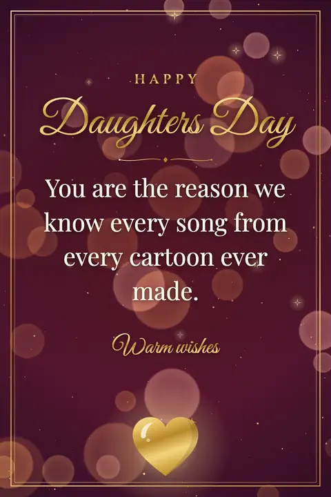 Daughters Day wishes image: You are the reason we know every song from every cartoon ever made.