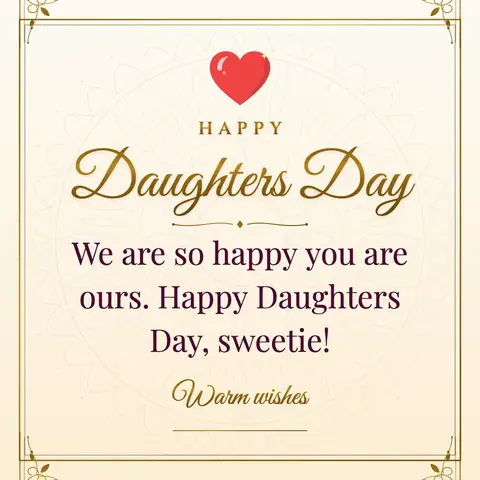 Daughters Day wishes image: We are so happy you are ours. Happy Daughters Day, sweetie!