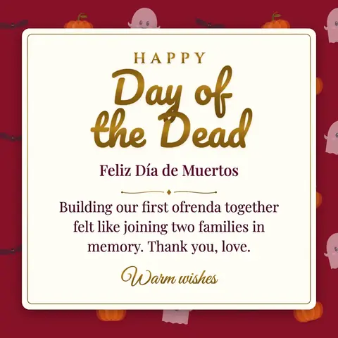 Day of the Dead wishes image: Building our first ofrenda together felt like joining two families in memory. Thank you, love.