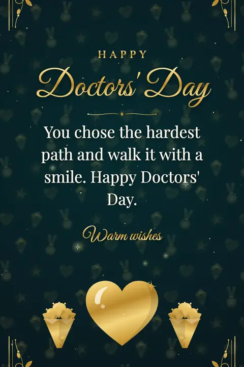 Doctors' Day wishes image: You chose the hardest path and walk it with a smile. Happy Doctors' Day.