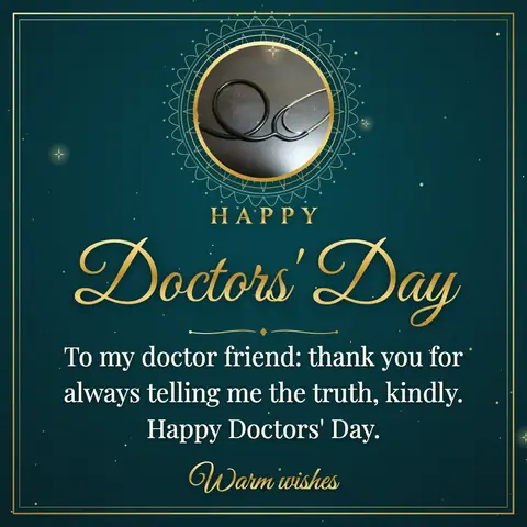 Doctors' Day wishes image: To my doctor friend: thank you for always telling me the truth, kindly. Happy Doctors' Day.