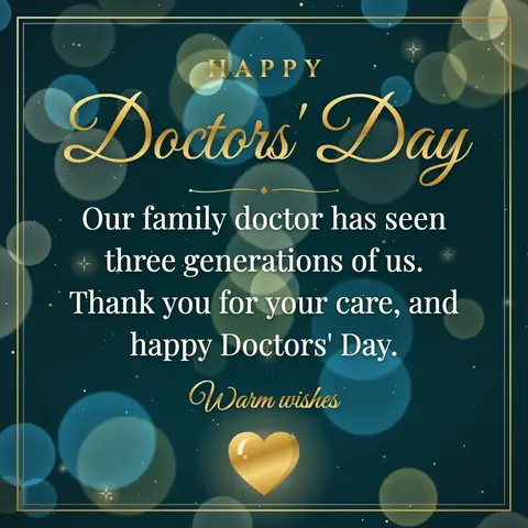 Doctors' Day wishes image: Our family doctor has seen three generations of us. Thank you for your care, and happy Doctors' Day.