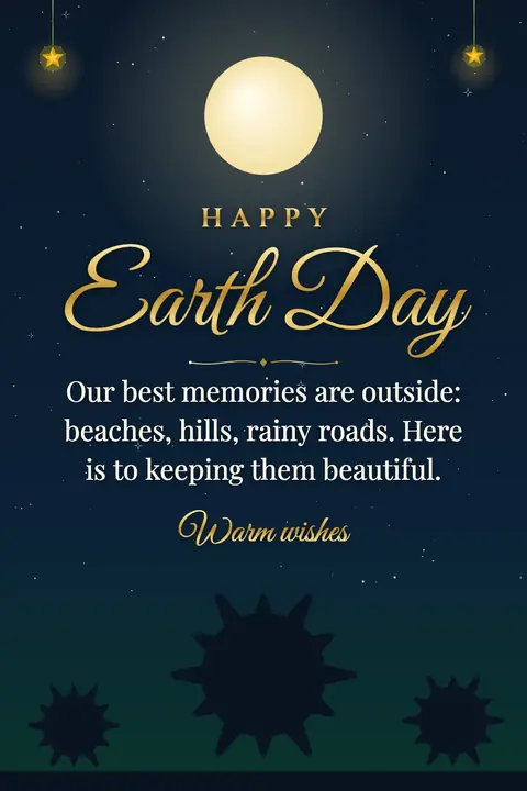 Earth Day wishes image: Our best memories are outside: beaches, hills, rainy roads. Here is to keeping them beautiful.