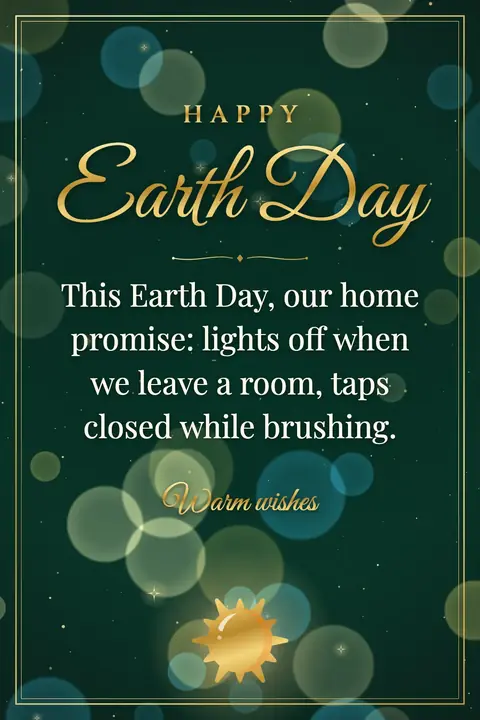 Earth Day wishes image: This Earth Day, our home promise: lights off when we leave a room, taps closed while brushing.