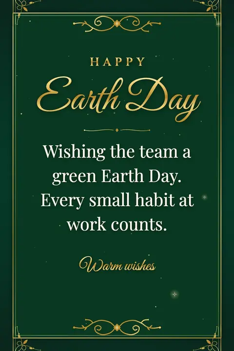 Earth Day wishes image: Wishing the team a green Earth Day. Every small habit at work counts.
