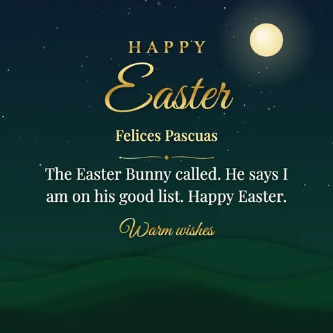 Easter wishes image: The Easter Bunny called. He says I am on his good list. Happy Easter.