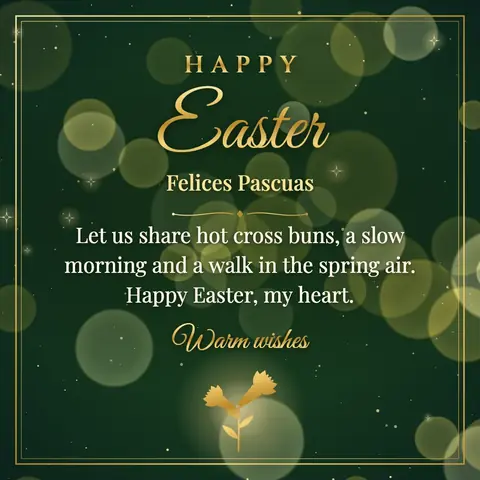Easter wishes image: Let us share hot cross buns, a slow morning and a walk in the spring air. Happy Easter, my heart.