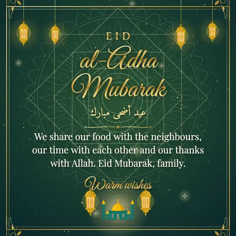 Eid al-Adha wishes image: We share our food with the neighbours, our time with each other and our thanks with Allah. Eid Mubarak, family.