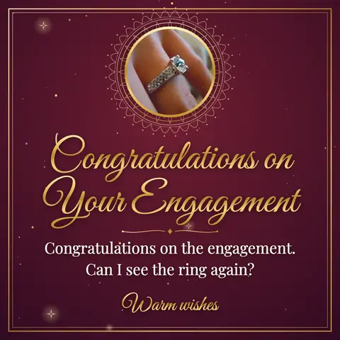 Engagement wishes image: Congratulations on the engagement. Can I see the ring again?
