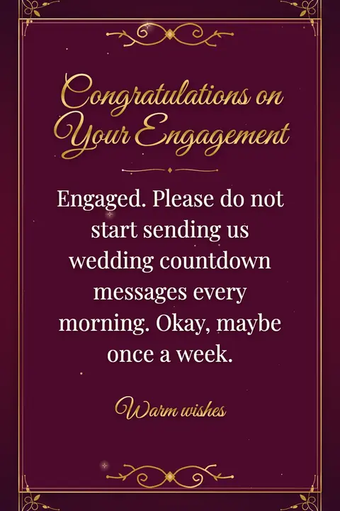 Engagement wishes image: Engaged. Please do not start sending us wedding countdown messages every morning. Okay, maybe once a week.