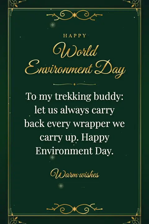 World Environment Day wishes image: To my trekking buddy: let us always carry back every wrapper we carry up. Happy Environment Day.