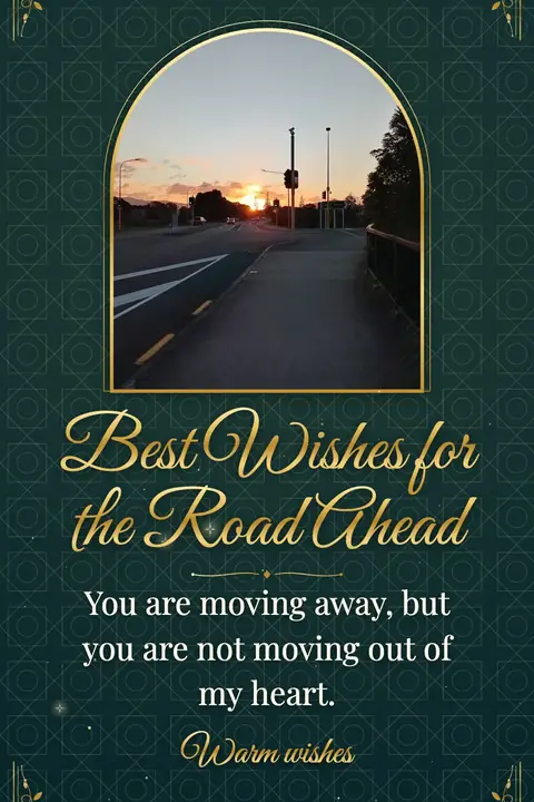 Farewell wishes image: You are moving away, but you are not moving out of my heart.