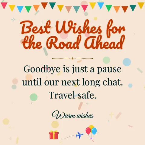 Farewell wishes image: Goodbye is just a pause until our next long chat. Travel safe.