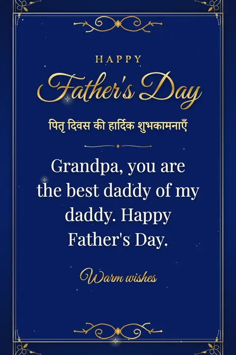 Father's Day wishes image: Grandpa, you are the best daddy of my daddy. Happy Father's Day.