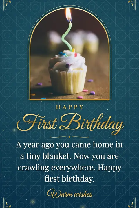 First Birthday wishes image: A year ago you came home in a tiny blanket. Now you are crawling everywhere. Happy first birthday.