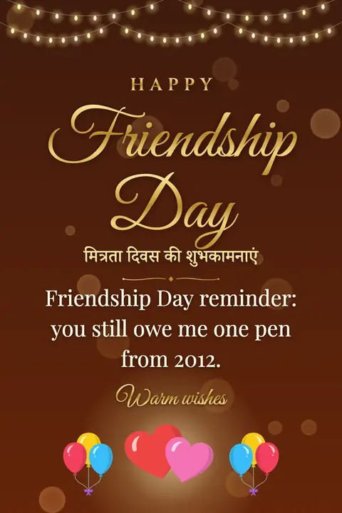 Friendship Day wishes image: Friendship Day reminder: you still owe me one pen from 2012.