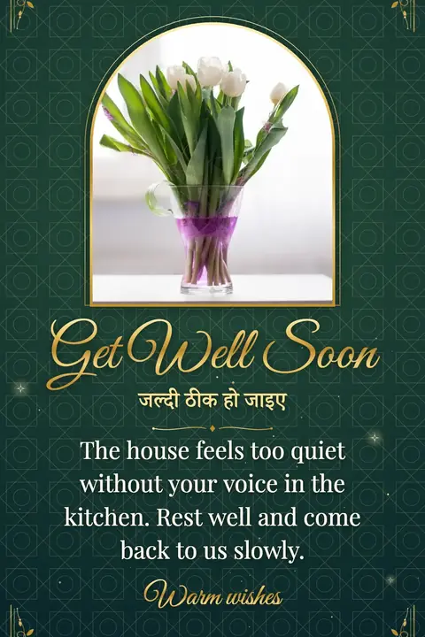 Get Well Soon wishes image: The house feels too quiet without your voice in the kitchen. Rest well and come back to us slowly.